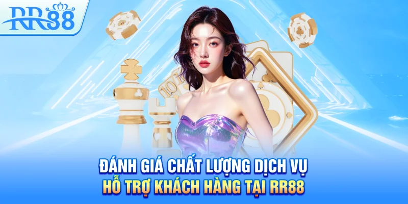 Đánh giá chất lượng dịch vụ hỗ trợ khách hàng tại RR88
