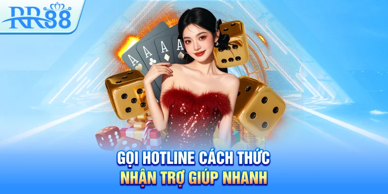 Gọi hotline cách thức nhận trợ giúp nhanh