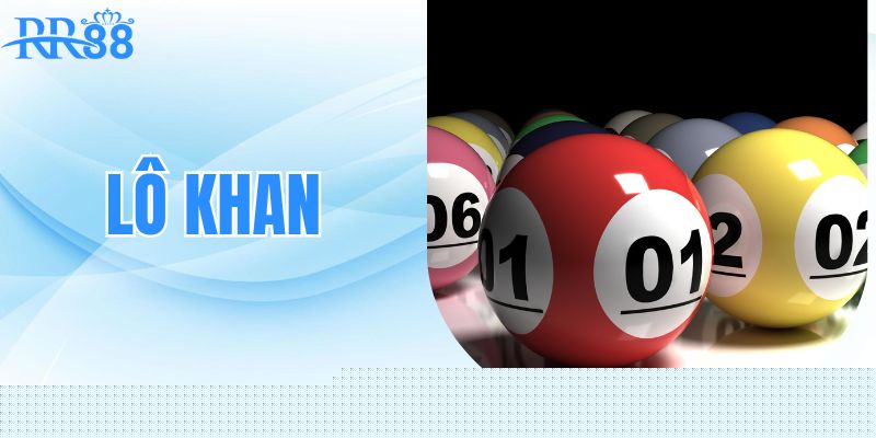 Lô Khan – Bí Kíp Bắt Lô Cực Đỉnh Và Thắng Lớn Cùng RR88 1 Tìm hiểu về Lo khan cùng RR88