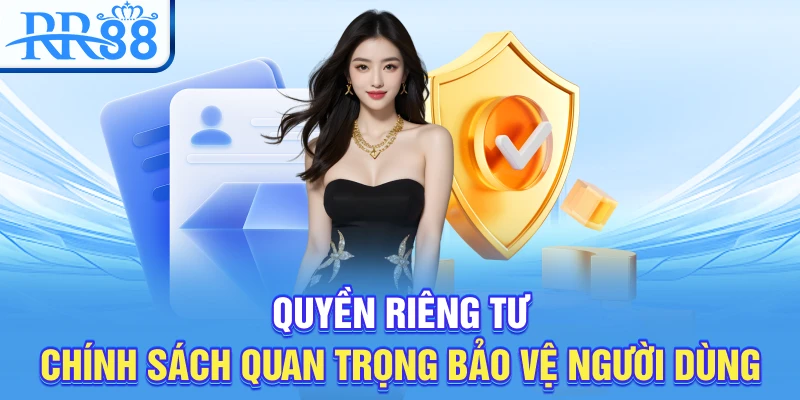 Quyền riêng tư – Chính sách quan trọng bảo vệ người dùng