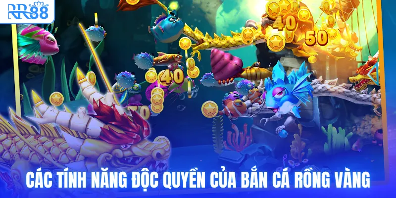 Các tính năng độc quyền của bắn cá rồng vàng