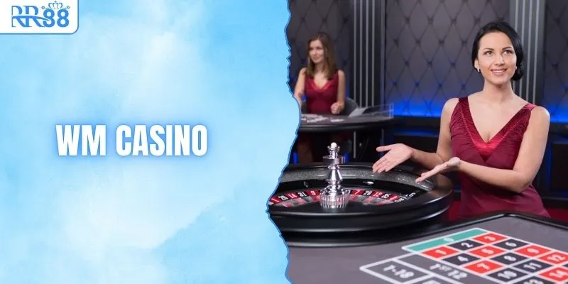 WM Casino - Bí Kíp Chơi & Kiếm Tiền Hiệu Quả Tại RR88 1 WM Casino - Bí Kíp Chơi & Kiếm Tiền Hiệu Quả Tại RR88